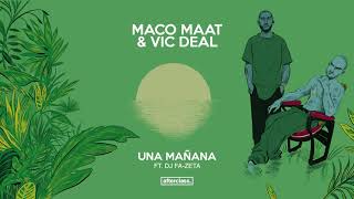 Maco Maat \u0026 Vic Deal Ft. DJ Fa-Zeta - Una Mañana