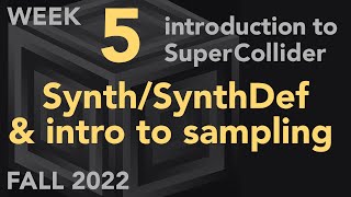 Synth, SynthDef, Intro to Sampling - Week 5 Fall 2022 MUS 499C - Intro to SuperCollider