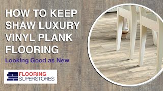 How to Keep Your Shaw Luxury Vinyl Plank Flooring Looking Good as New