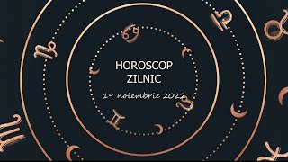 Horoscop zilnic 19 noiembrie 2022 / Horoscopul zilei