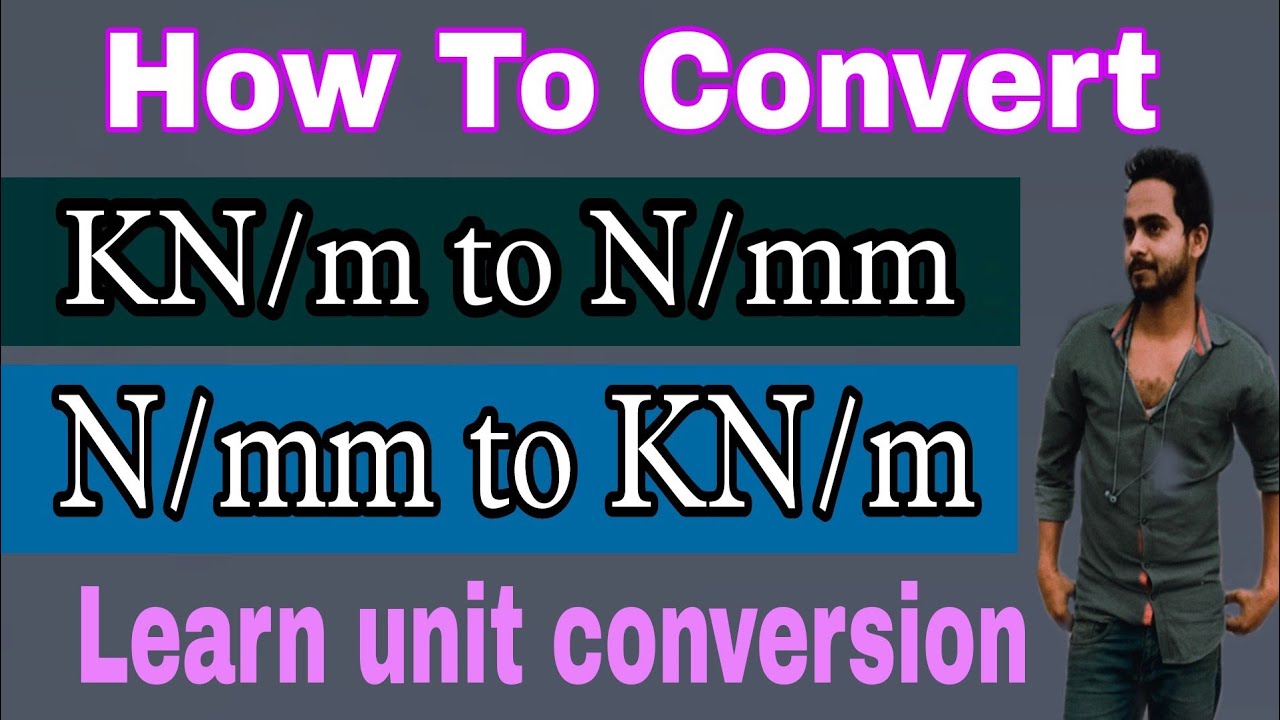 How To Convert KN/m To N/mm | N/mm To KN/mm | KN/mm To N/mm - YouTube