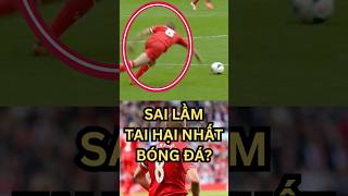 NHỮNG SAI LẦM TAI HẠI NHẤT BÓNG ĐÁ  #bongda #football #worldcup #ronaldo