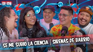 SMSEM Ep 178 - Se me subió la ciencia con Sirenas de barrio