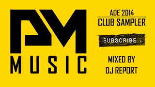 ADE 2014 Club Sampler - 1 hour mix by DJ Report (Amsterdam Dance Event)