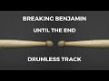 Breaking Benjamin - Until the End (drumless)