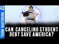 Why Canceling Student Debt Can Save America & Get Out The Vote