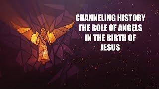 The Role of Angels in the Birth of Jesus - Channeling History