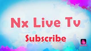 Nx Live Tv Subscribe Video | Nx Live Tv Streaming | Watch on Facebook | Instagram | YouTube Twitch