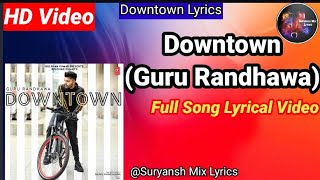 Downtown (Guru Randhawa) Full Song Lyrical Video || Downtown Lyrics || Downtown Lyrical Video