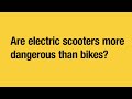 Are electric scooters more dangerous than bikes?