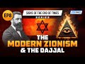 The Modern Zionism & The Dajjal | Ep 8 | Signs of the End of Times Series