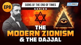 The Modern Zionism & The Dajjal | Ep 8 | Signs of the End of Times Series