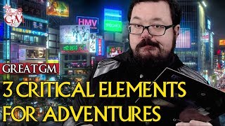 The 3 Critical Elements for Adventures - GM Tips
