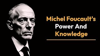 Michel Foucault Power and Knowledge explained | Foucault's concept of power and knowledge