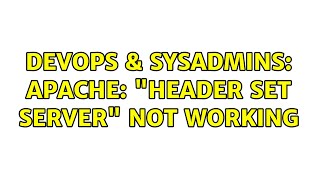 DevOps & SysAdmins: Apache: "Header set Server" not working (2 Solutions!!)