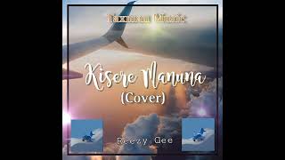 Kisere Manuna (Cover) by Reezy Gee_ Taxman Music.