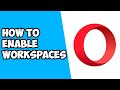 How To Enable Workspaces on Opera