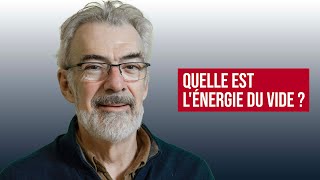 QUELLE EST L'ÉNERGIE DU VIDE ?