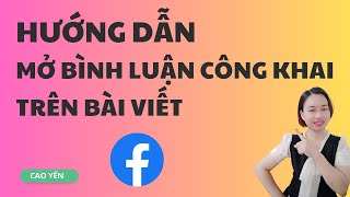 Hướng dẫn mở bình luận công khai bài viết Facebook mới nhất / Cao Yến