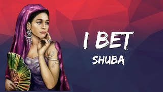 Shuba - I Bet(Lyrics)