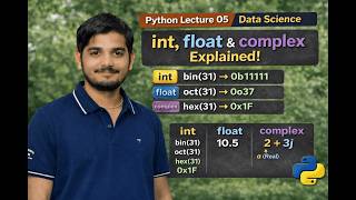 Python | int, float & complex Data Types | bin(), oct(), hex() Explained | Data Science | Lec-05