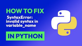 How to fix SyntaxError: invalid syntax in variable_name in Python