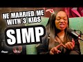 Wife Calls Husband a SIMP For Marrying Her with 3 Kids : SINGLE MOTHERS