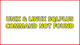 Unix & Linux: Sqlplus: Command not found (2 Solutions!!)