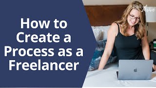 How to Create a Process as a Freelancer | Full Thrive Freelancers