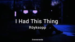 Röyksopp - I Had This Thing (Español)