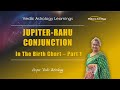 Jupiter-Rahu Conjunction (Guru-Chandal Yoga) in Birth Chart - Part 1 | Vedic Astrology Learnings