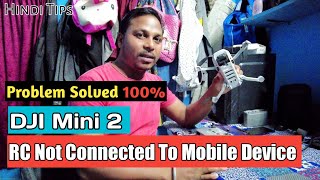 RC Not Connected To Mobile Device DJI Mini 2 Drone Problem Solved In Hindi 100% Solve ❣️