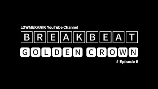 BREAKBEAT Golden Crown Episode 5