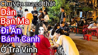 [Tập 1759] Dẫn bạn ma đi ăn bánh canh cá lóc ở Trà Vinh/chuyện ma có thật