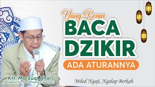 YANG BENAR BACA DZIKIR ADA ATURANNYA | KH. MARZUQI AHAL CIWARINGIN