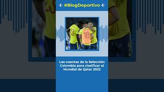 Las cuentas de la Selección Colombia para clasificar al Mundial de Qatar 2022