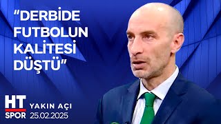 Yakın Açı (25 Şubat 2025) - HT Spor