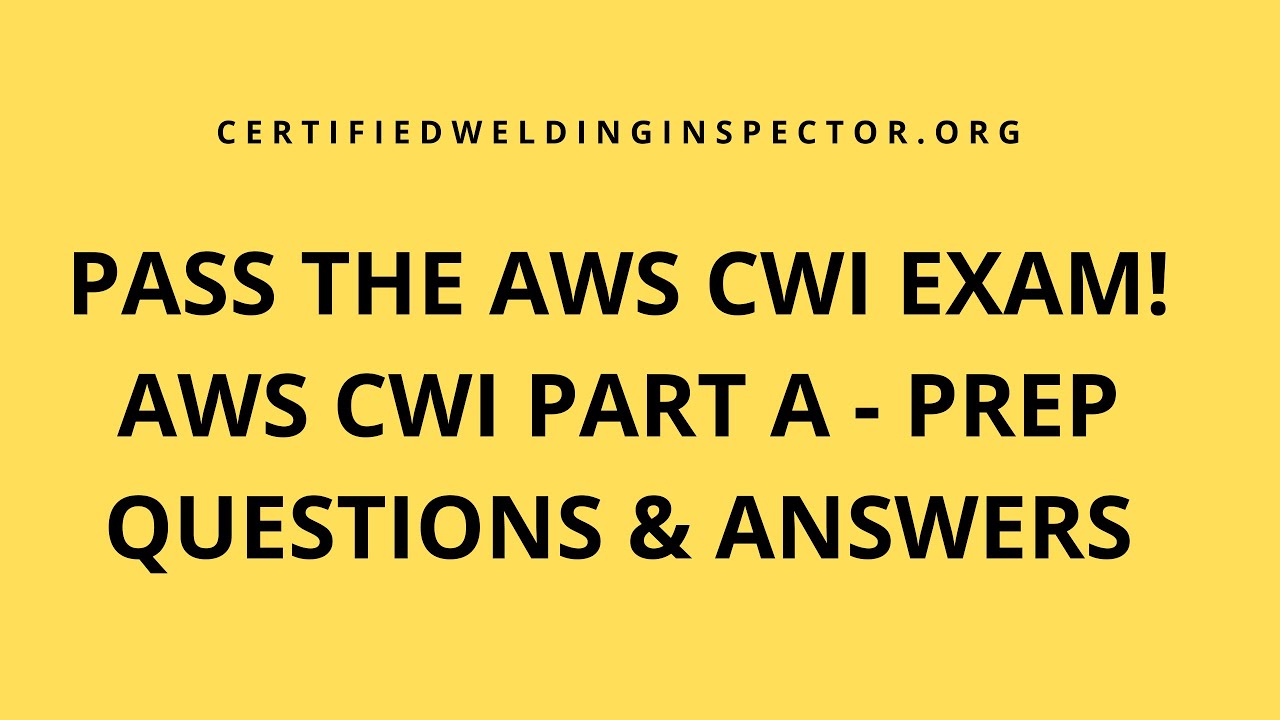 Pass The AWS Certified Welding Inspector (CWI) PART A EXAM - 30 Free ...