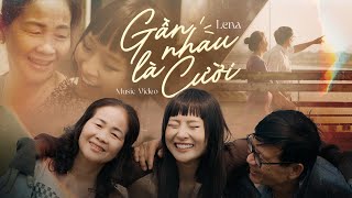 Lena - Gần Nhau Là Cười | Official Music Video