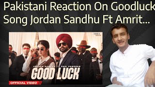 Pakistani Reaction On Good Luck | Jordan Sandhu | Pari  | Amrit Maan | Latest Punjabi Songs 2022