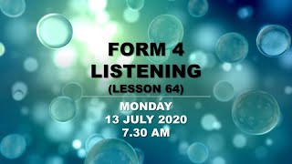 FORM 4 LISTENING (LESSON 64) 13 JULY 2020