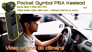 #01 Keelead P6A Pocket Gimbal: PT-BR Vídeo original da câmera teste 1920x1080 60fps interna no carro