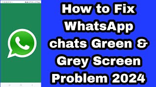 How to Fix WhatsApp chats Green \u0026 Grey Screen Problem 2024 | WhatsApp chats Not Opening Green Screen