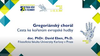 Týden vědy a techniky 2014 | Gregoriánský chorál – cesta ke kořenům evropské hudby