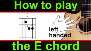 Left handed. How to play the E chord.  How to play E major chord, guitar lesson