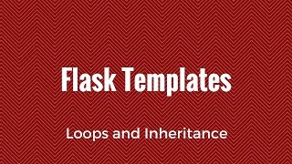 Python and Flask Templates Part Two - Loops and Inheritance