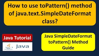 How to use toPattern() method of java.text.SimpleDateFormat class?
