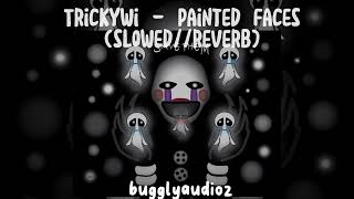 Trickywi - Painted Faces (slowed//reverb)