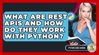 What Are REST APIs And How Do They Work With Python? - Python Code School