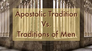 Apostolic Tradition Vs. Traditions Of Men